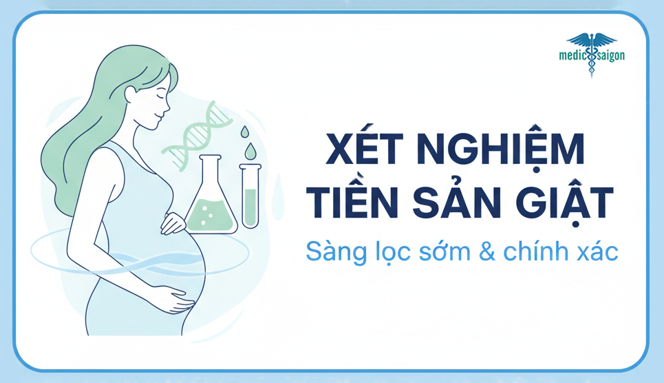 Xét nghiệm tiền sản giật quản lý an toàn thai kỳ tại Medic Sài Gòn